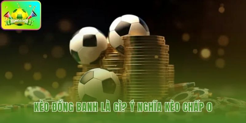 Kèo đồng banh phản ánh trận đấu cân tài hoàn tiền khi hòa