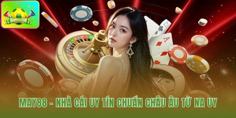 Nguồn gốc Châu Âu khẳng định uy tín thương hiệu May88