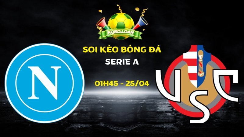 Soi kèo Napoli vs Cremonese | Serie A - 25/04/2026