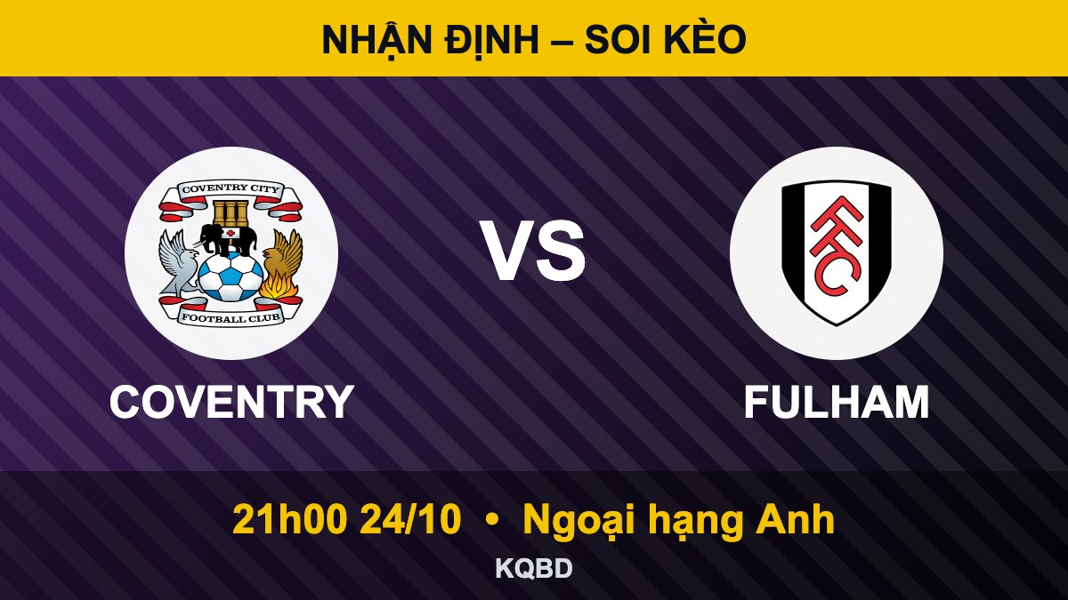 Soi kèo Coventry vs Fulham, 21h00 ngày 24/10 – Ngoại hạng Anh