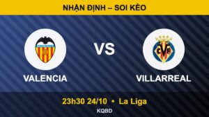 Soi kèo Valencia vs Villarreal, 23h30 ngày 24/10 – La Liga